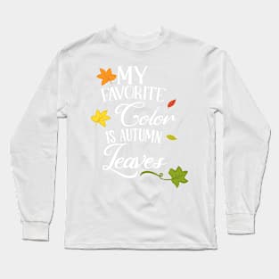 My Favorite Color is Autumn Leaves Long Sleeve T-Shirt